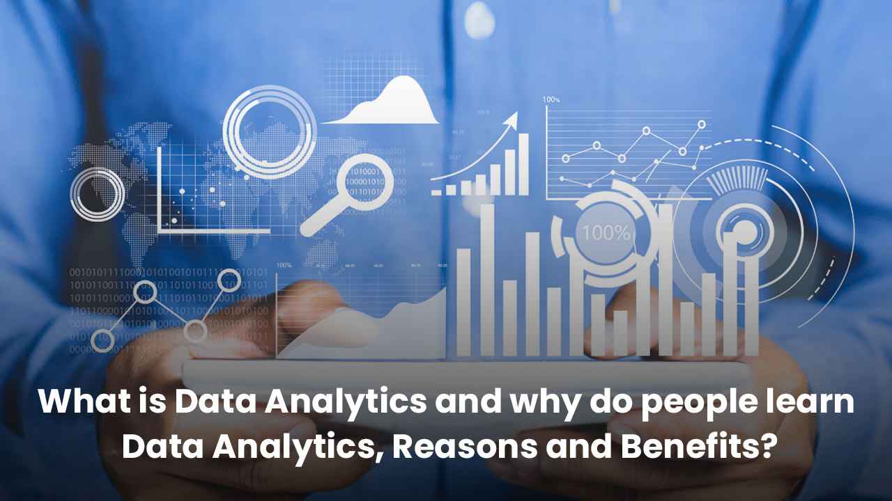 What is Data Analytics and why do people learn Data Analytics?